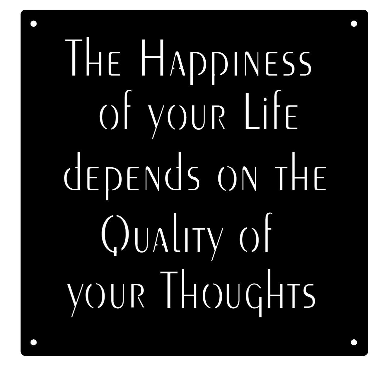 the Happiness of your life depends on the quality of your thoughts metal wall hanging