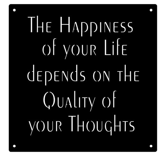 the Happiness of your life depends on the quality of your thoughts metal wall hanging