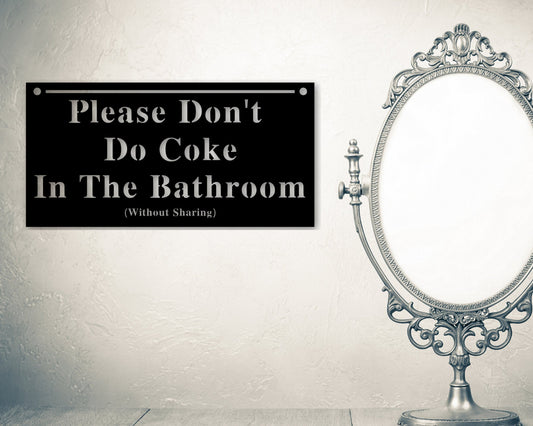 Please Don't Do Coke In The Bathroom, Custom Metal Sign, Fully Custom, Wall Decor, Gag Gift, Funny Sign, Sharing is Caring, Bathroom Decor